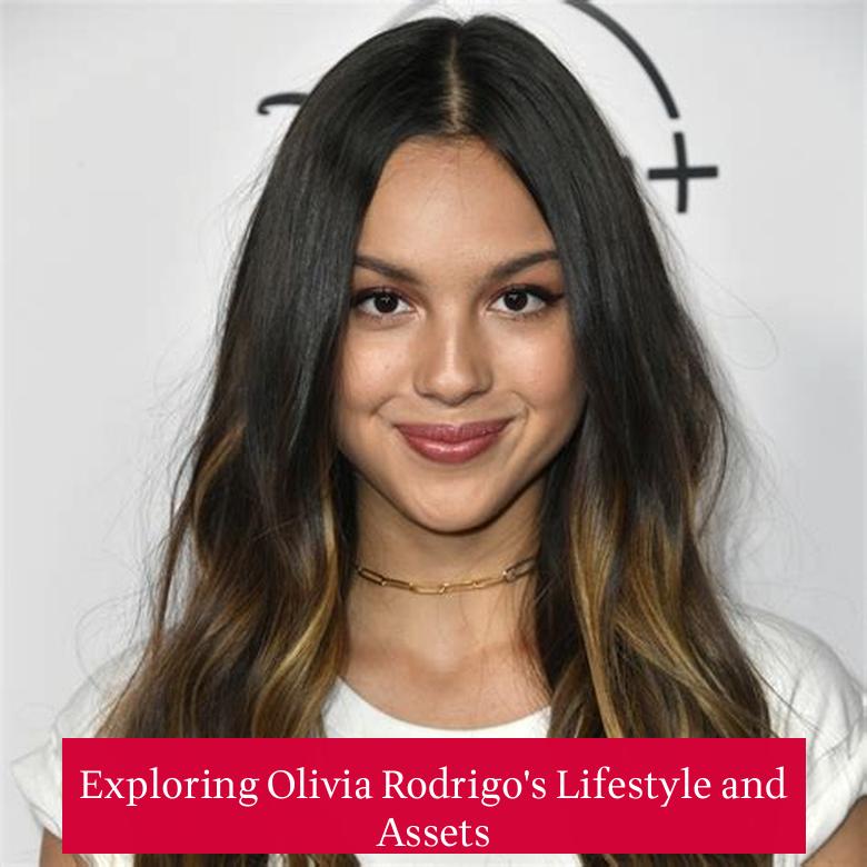 Exploring Olivia Rodrigo's Lifestyle and Assets