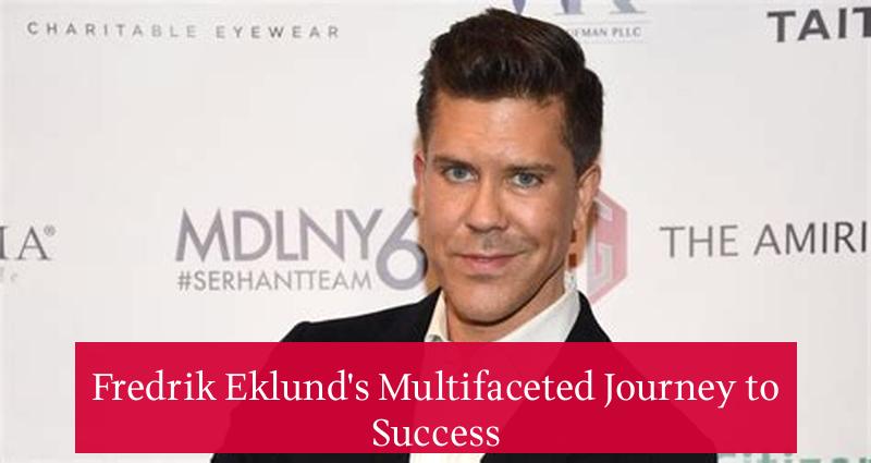 Fredrik Eklund's Multifaceted Journey to Success