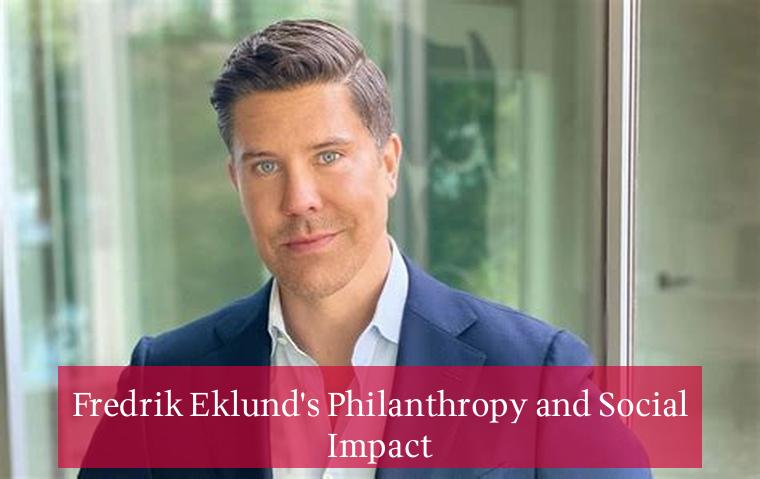 Fredrik Eklund's Philanthropy and Social Impact