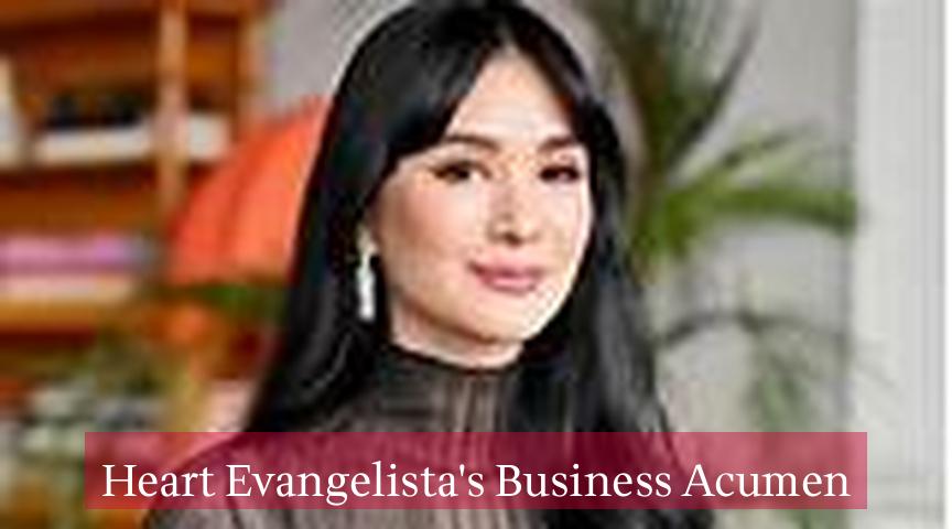 Heart Evangelista's Business Acumen