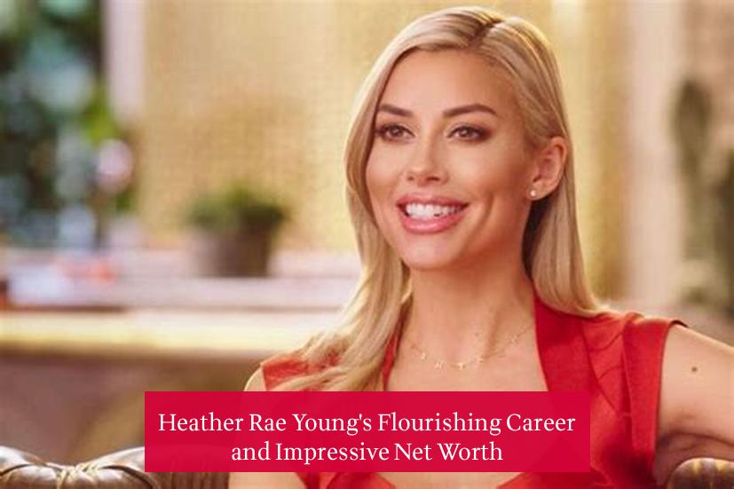 Heather Rae Young's Flourishing Career and Impressive Net Worth
