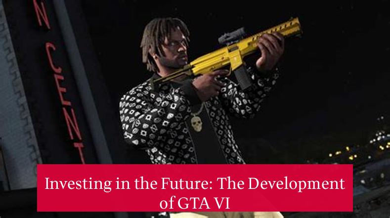 Investing in the Future: The Development of GTA VI