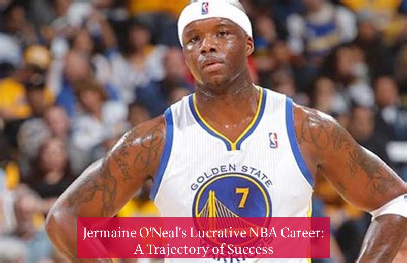 Jermaine O'Neal's Lucrative NBA Career: A Trajectory of Success