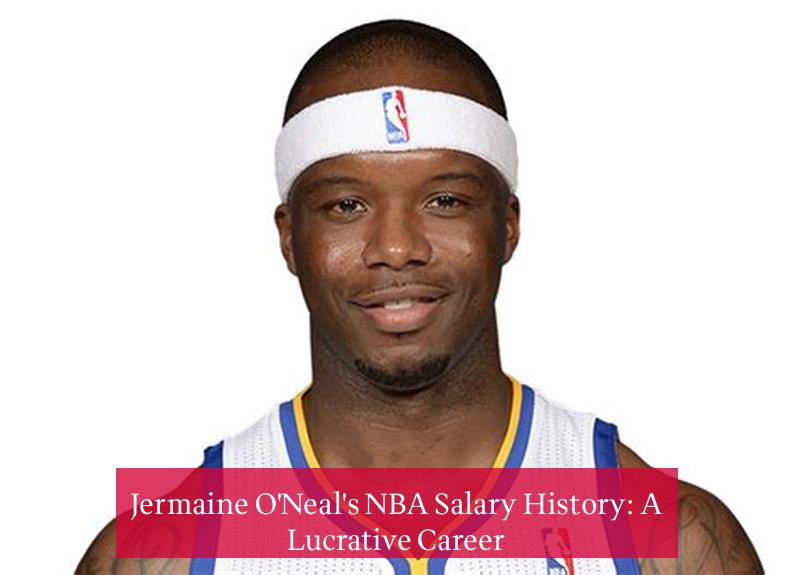 Jermaine O'Neal's NBA Salary History: A Lucrative Career