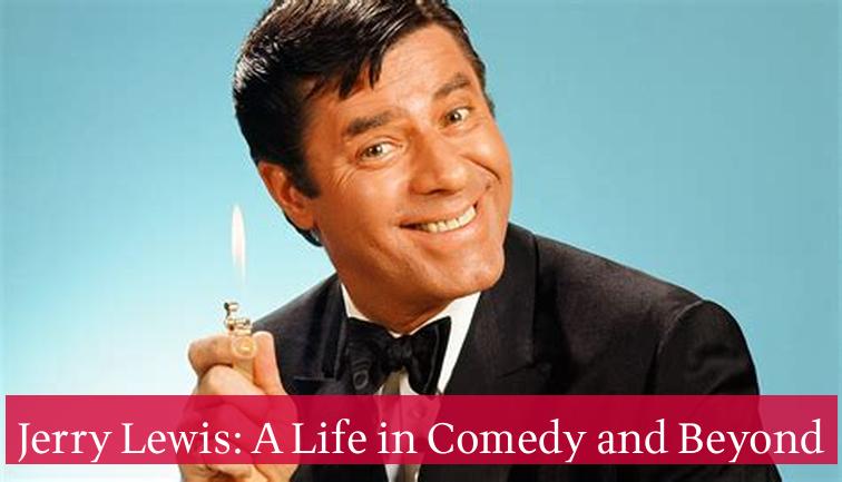 Jerry Lewis: A Life in Comedy and Beyond