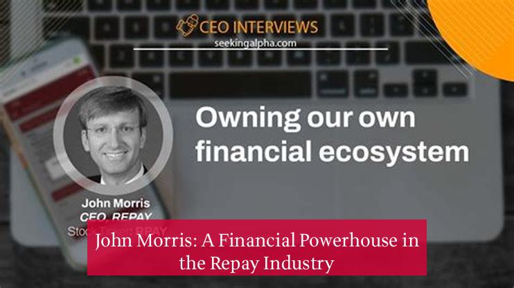 John Morris: A Financial Powerhouse in the Repay Industry