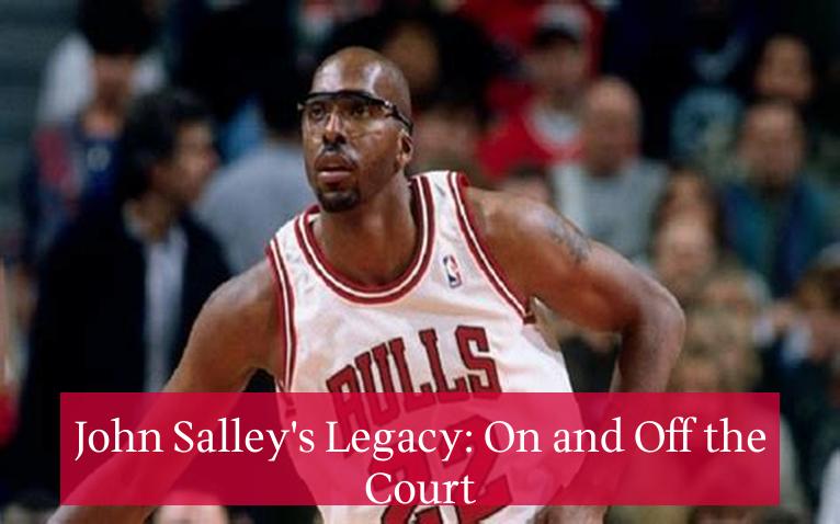 John Salley's Legacy: On and Off the Court