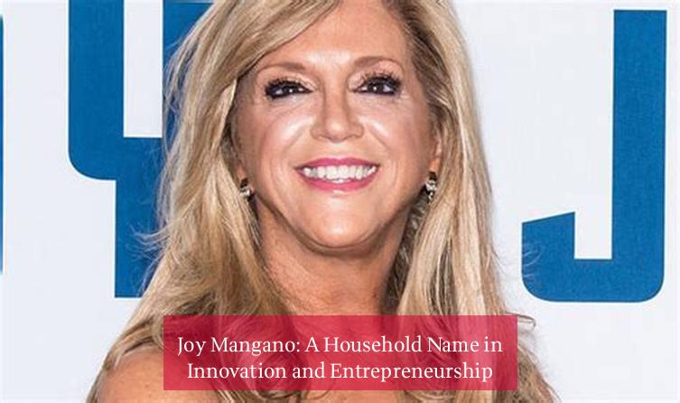 Joy Mangano: A Household Name in Innovation and Entrepreneurship