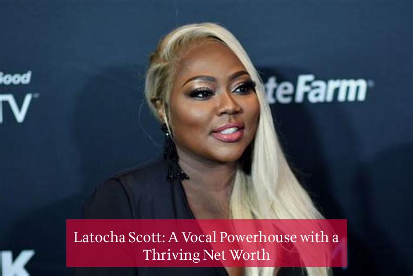 Latocha Scott: A Vocal Powerhouse with a Thriving Net Worth