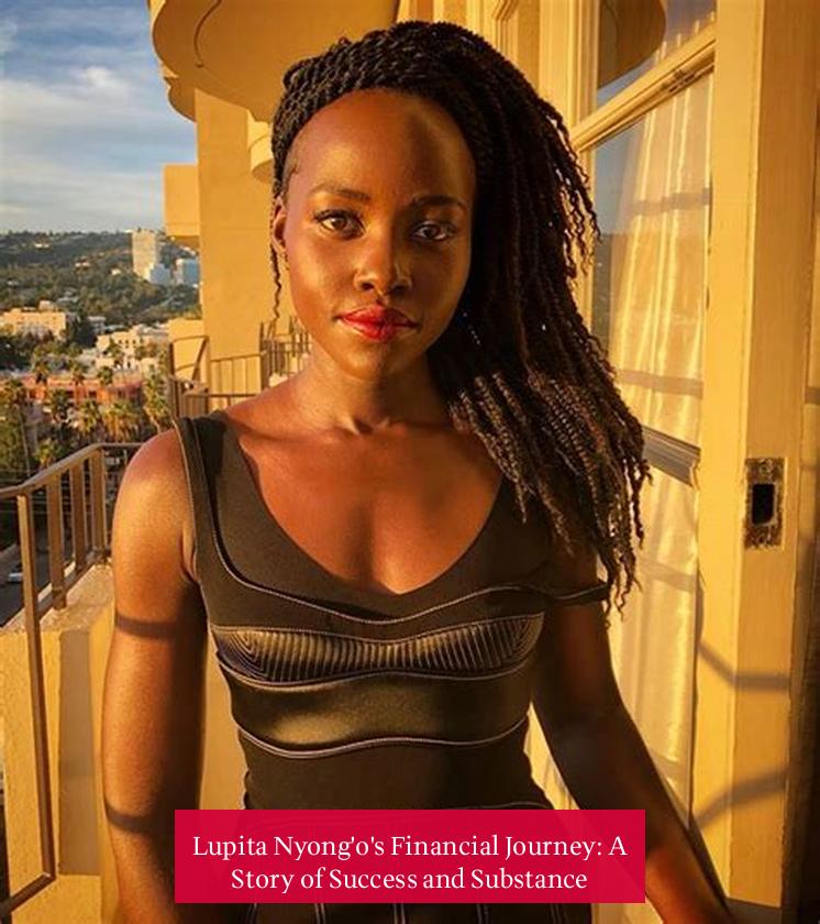 Lupita Nyong'o's Financial Journey: A Story of Success and Substance
