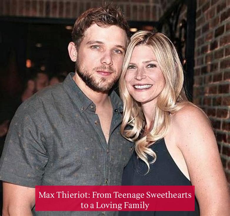 Max Thieriot: From Teenage Sweethearts to a Loving Family