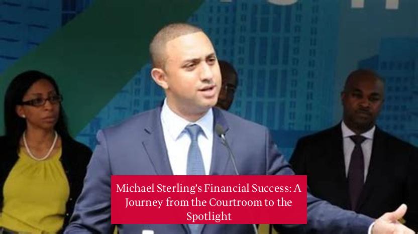 Michael Sterling's Financial Success: A Journey from the Courtroom to the Spotlight