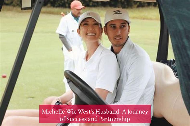 Michelle Wie West's Husband: A Journey of Success and Partnership