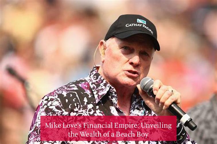 Mike Love's Financial Empire: Unveiling the Wealth of a Beach Boy