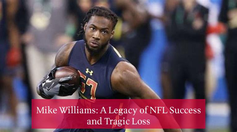 Mike Williams: A Legacy of NFL Success and Tragic Loss