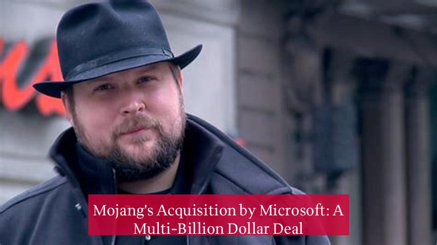 Mojang's Acquisition by Microsoft: A Multi-Billion Dollar Deal