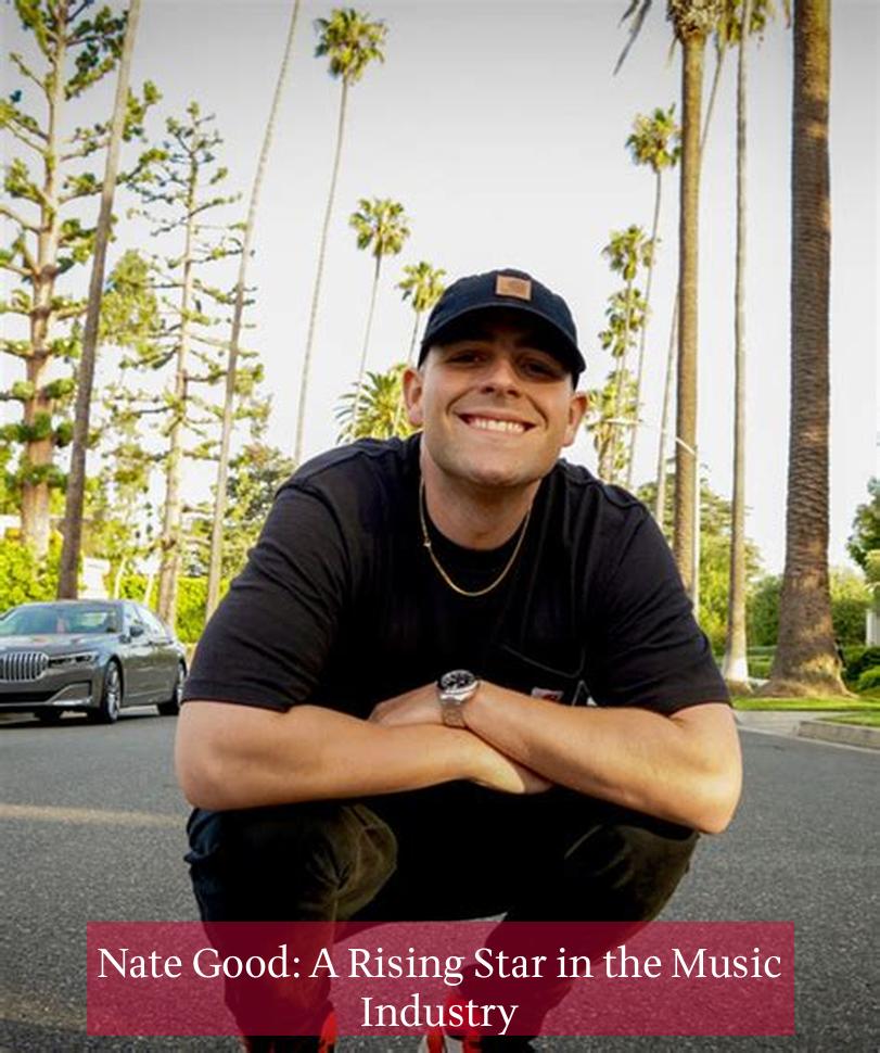 Nate Good: A Rising Star in the Music Industry