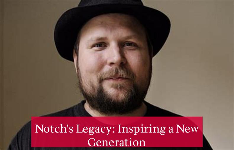 Notch's Legacy: Inspiring a New Generation