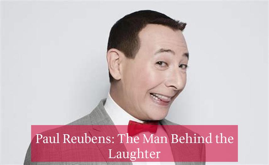 Paul Reubens: The Man Behind the Laughter