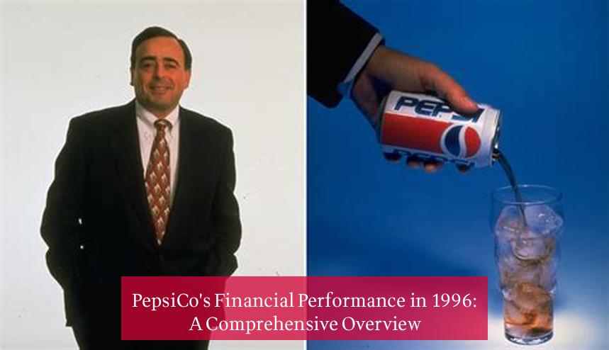 PepsiCo's Financial Performance in 1996: A Comprehensive Overview