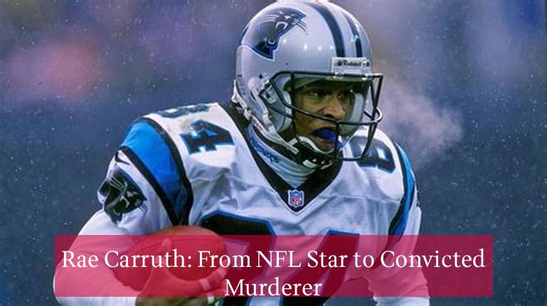 Rae Carruth: From NFL Star to Convicted Murderer
