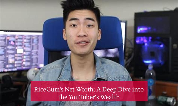 RiceGum's Net Worth: A Deep Dive into the YouTuber's Wealth