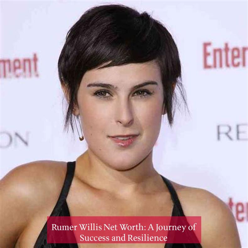 Rumer Willis Net Worth: A Journey of Success and Resilience