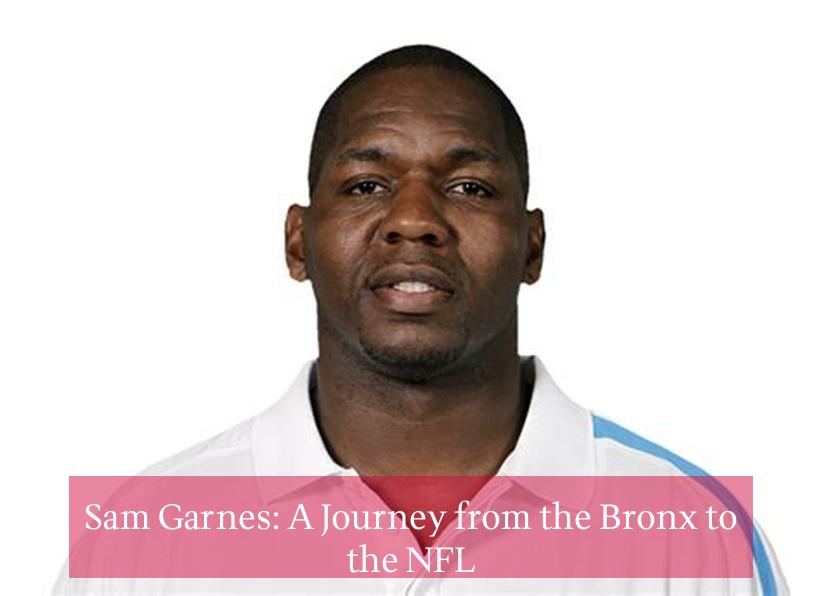 Sam Garnes: A Journey from the Bronx to the NFL