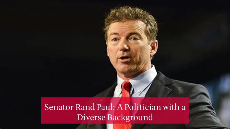 Senator Rand Paul: A Politician with a Diverse Background
