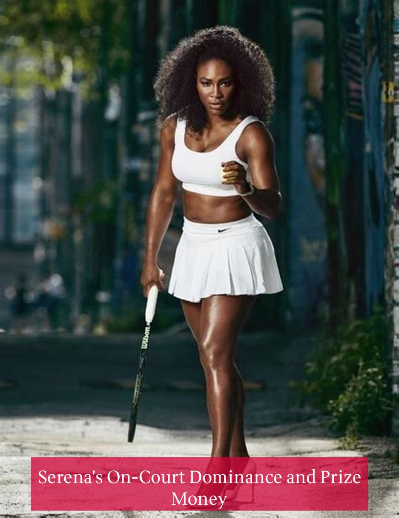 Serena's On-Court Dominance and Prize Money