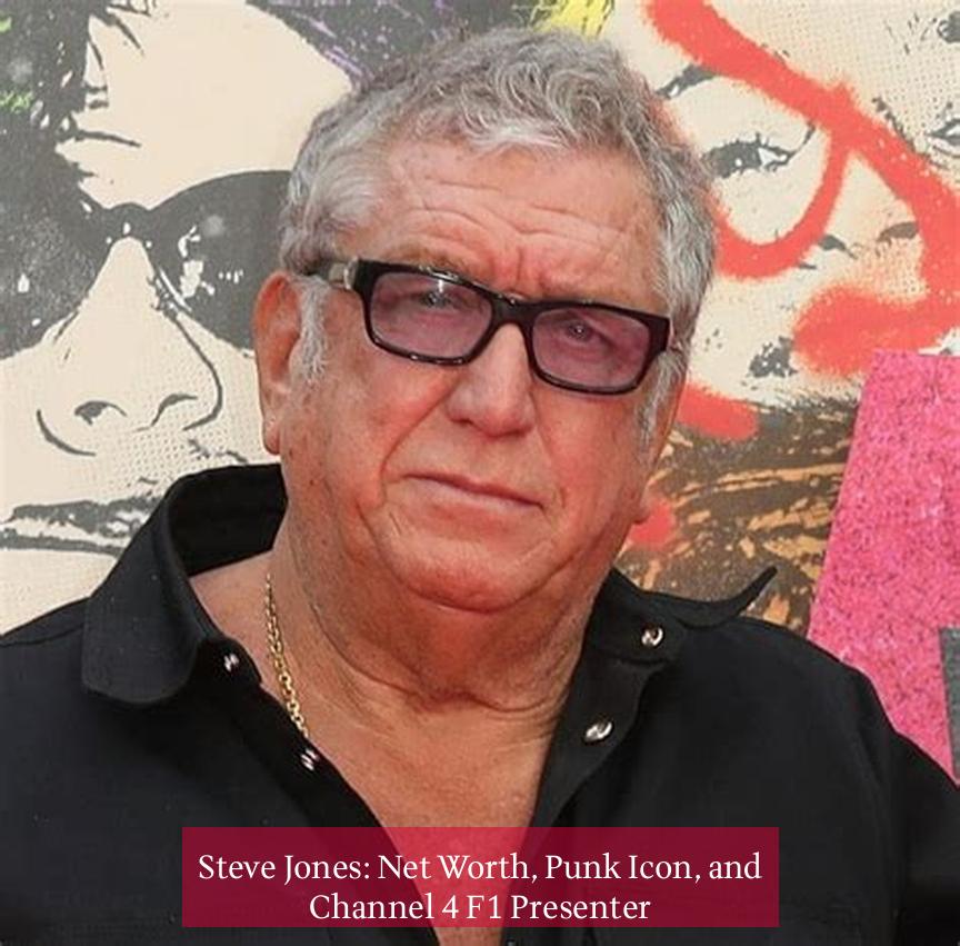 Steve Jones: Net Worth, Punk Icon, and Channel 4 F1 Presenter