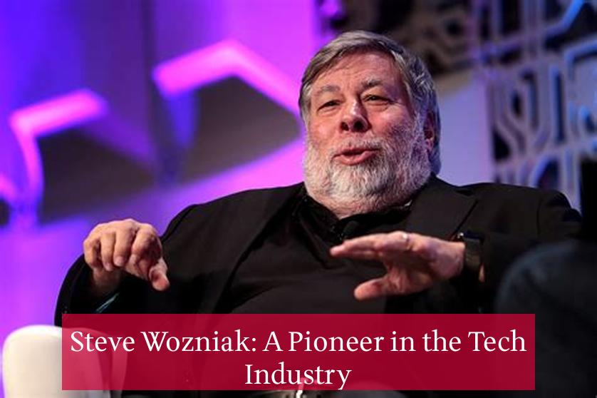 Steve Wozniak: A Pioneer in the Tech Industry