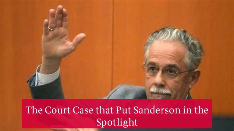 The Court Case that Put Sanderson in the Spotlight