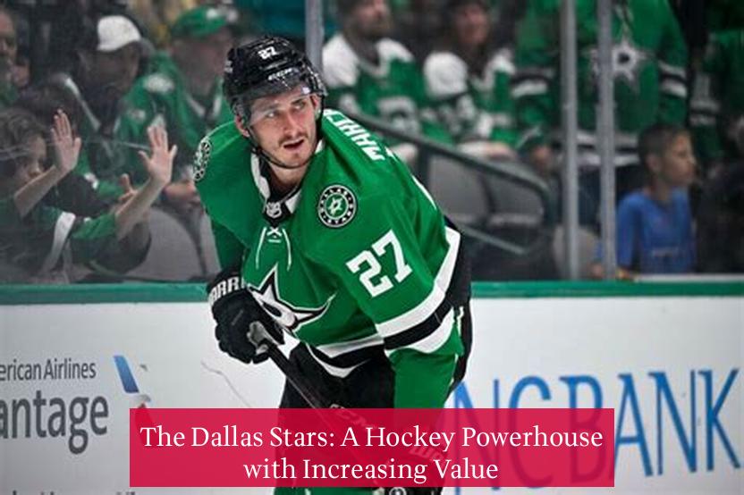 The Dallas Stars: A Hockey Powerhouse with Increasing Value