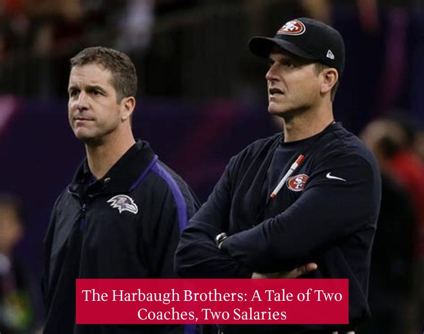 The Harbaugh Brothers: A Tale of Two Coaches, Two Salaries