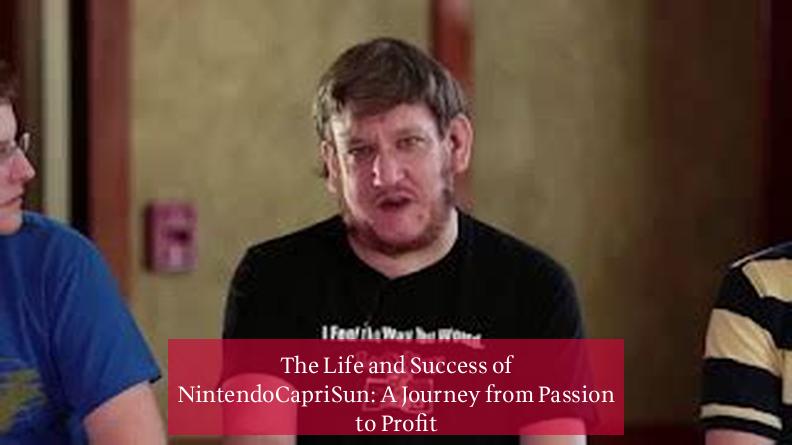 The Life and Success of NintendoCapriSun: A Journey from Passion to Profit
