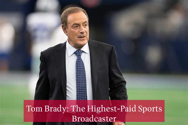 Tom Brady: The Highest-Paid Sports Broadcaster