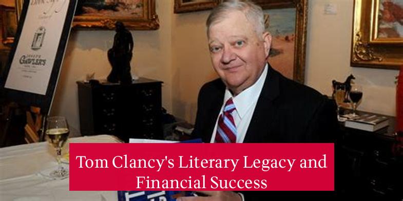 Tom Clancy's Literary Legacy and Financial Success