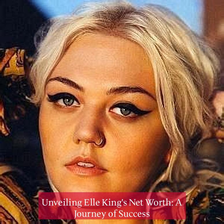 Unveiling Elle King's Net Worth: A Journey of Success