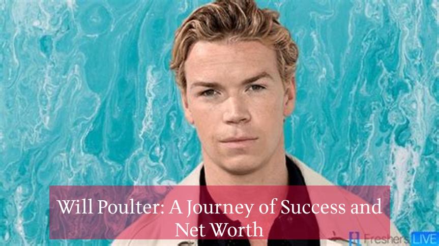 Will Poulter: A Journey of Success and Net Worth