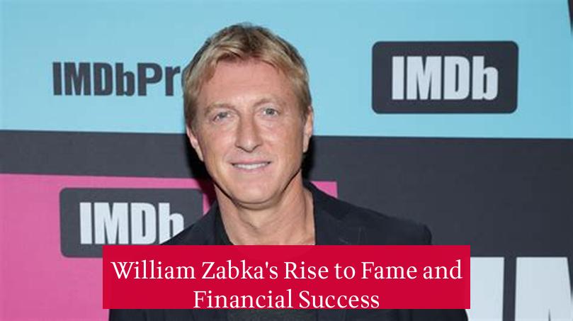 William Zabka's Rise to Fame and Financial Success